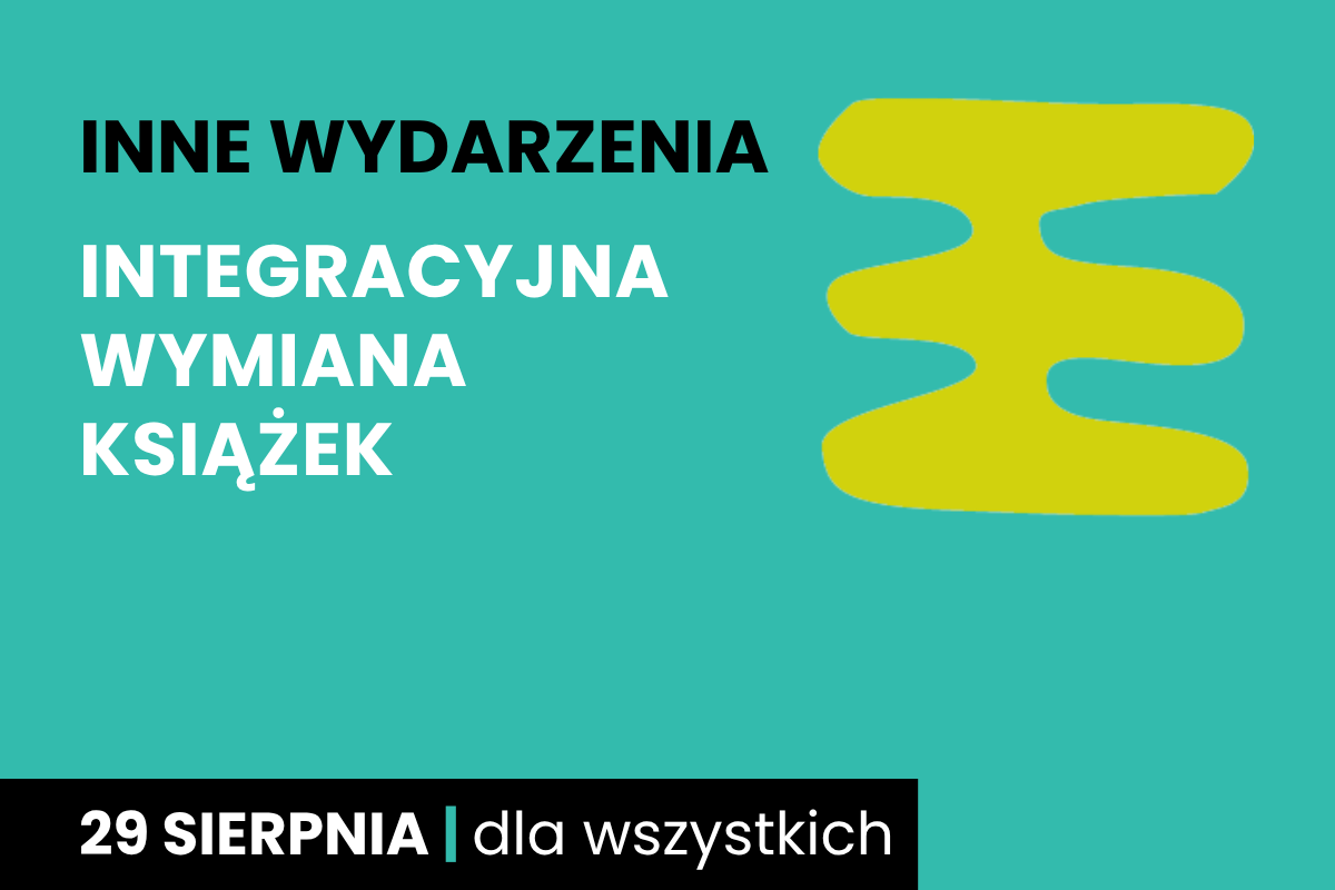 Rysunek trzech połączonych prostokątów jeden na drugim. Do tego tekst: inne wydarzenia; integracyjna wymiana książek; 29 sierpnia; dla wszystkich.