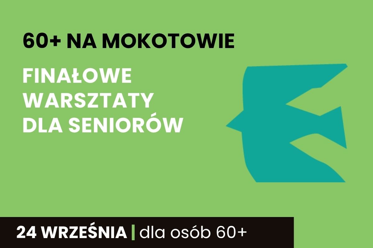 Na zielonym tle napis: 60+ na Mokotowie Finałowe warsztaty dla seniorów, 24 września, dla osób 60+