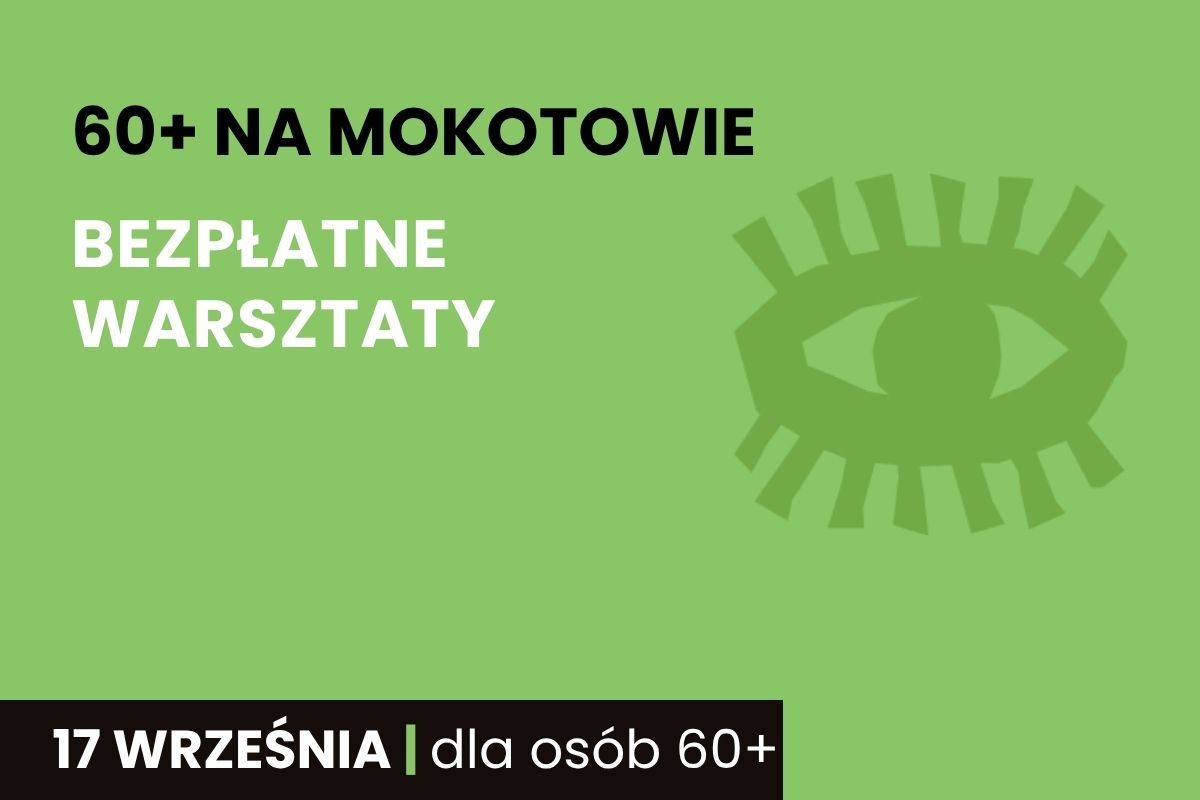 Na zielonym tle napis: 60+ na Mokotowie, bezpłatne warsztaty, 17 września, dla osób 60+, dekoracyjny motyw oka