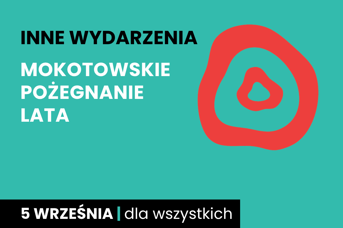 Rysunek dwóch nieforemnych okręgów jeden w drugim. Do tego tekst: inne wydarzenia; mokotowskie pożegnanie lata; 5 września; dla wszystkich.
