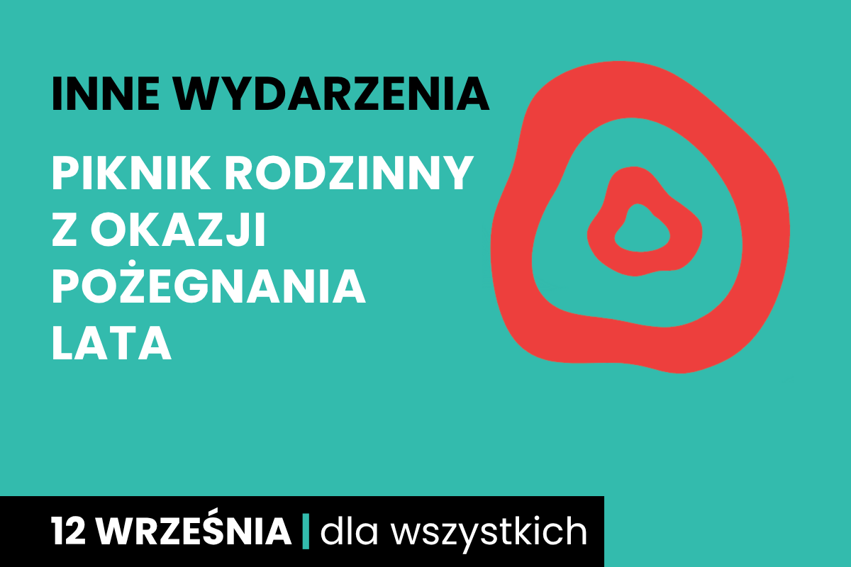 Rysunek dwóch nieforemnych okręgów jeden w drugim. Do tego tekst: inne wydarzenia; piknik rodzinny z okazji pożegnania lata; 12 września; dla wszystkich.