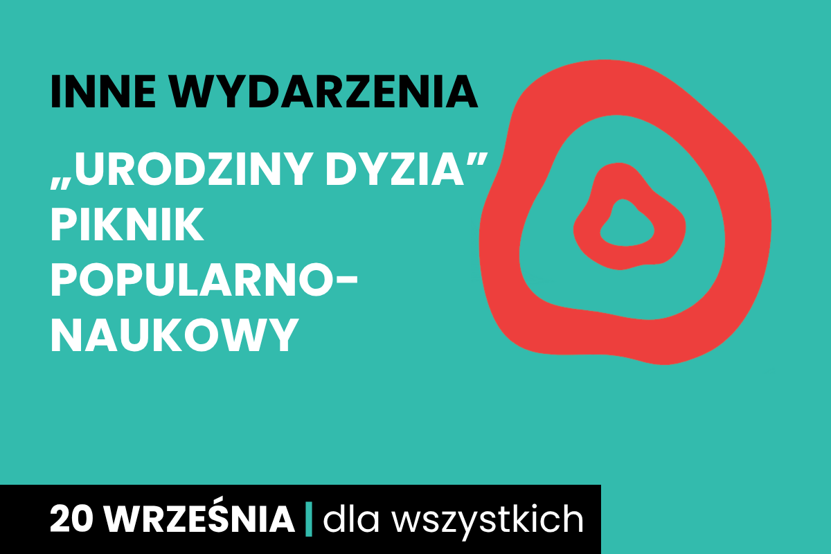 Dwa nieforemne okręgi jeden w drugim. Do tego tekst: inne wydarzenia; urodziny dyzia piknik popularnonaukowy; 20 września; dla wszystkich.