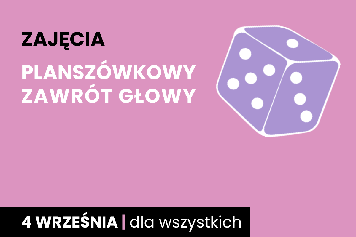 Fioletowa kostka sześciościenna do gry z białymi oczkami. Do tego tekst: zajęcia; planszówkowy zawrót głowy; 4 września; dla wszystkich.