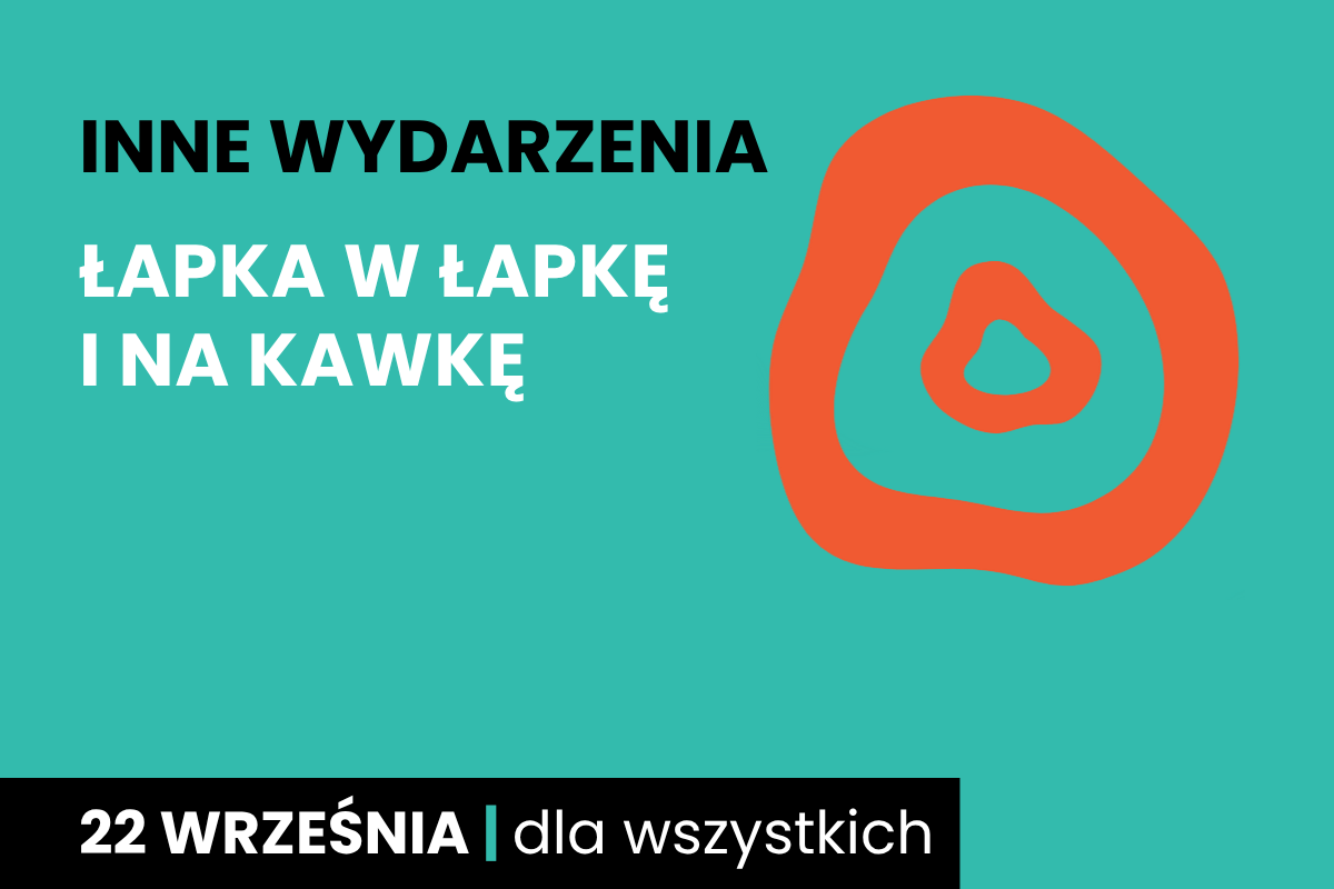 Rysunek dwóch nieforemnych okręgów jeden w drugim. Do tego tekst: inne wydarzenia; łapka w łapkę i na kawkę; 22 września; dla wszystkich.