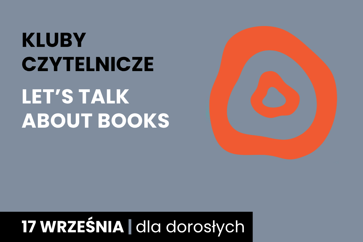 Rysunek dwóch nieforemnych okręgów jeden w drugim. Do tego tekst: kluby czytelnicze; let’s talk about books; 17 września; dla dorosłych.