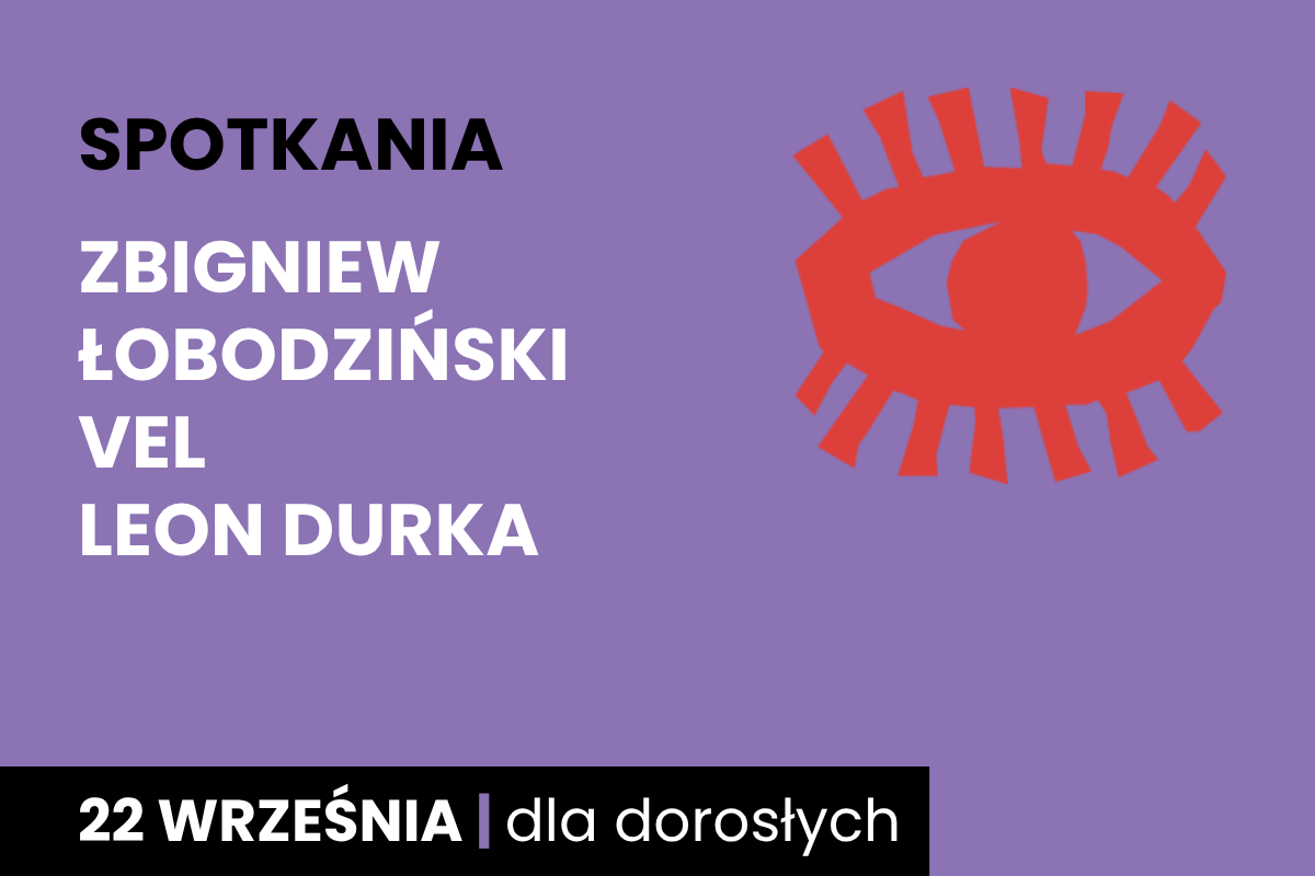 Rysunek symboliczny oka. Do tego tekst: spotkania; Zbigniew ŁobodzińskI vel Leon Durka; 22 września; dla dorosłych.
