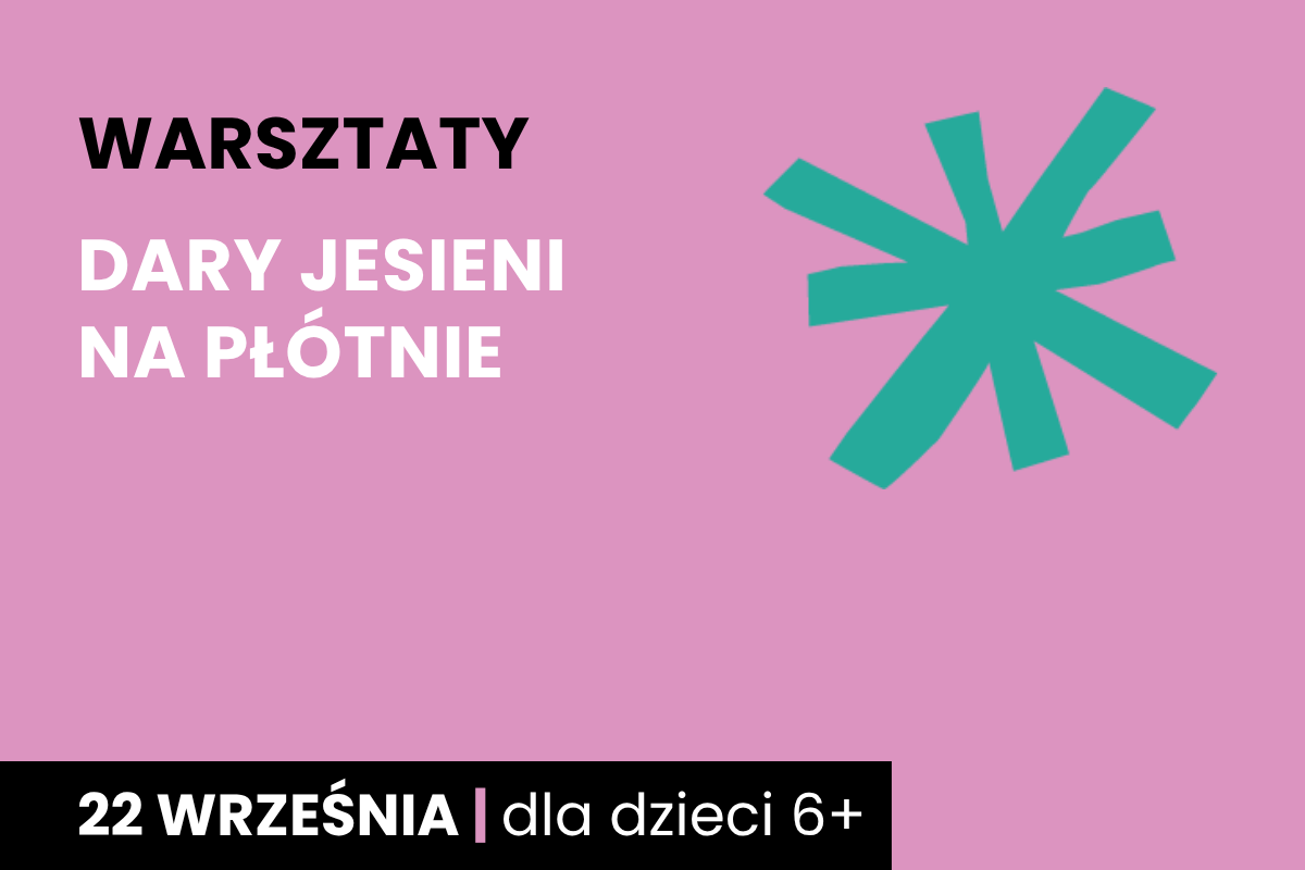 Zielona gwiazda na różowym tle. Do tego tekst: warsztaty; dary jesieni na płótnie; 22 września; dla dzieci 6+.