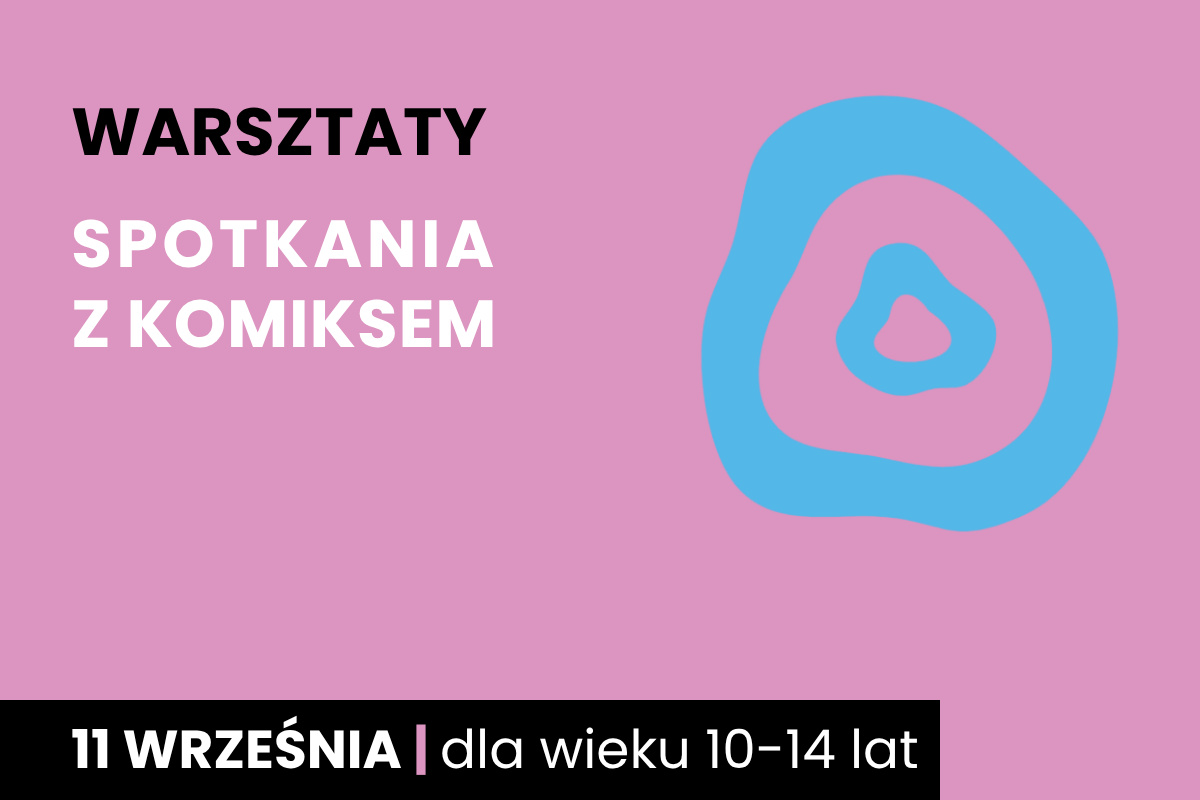 Dwa nieforemne okręgi jeden w drugim. Do tego tekst: warsztaty; Spotkania z komiksem; 27 sierpnia; dla wieku 10-14 lat.