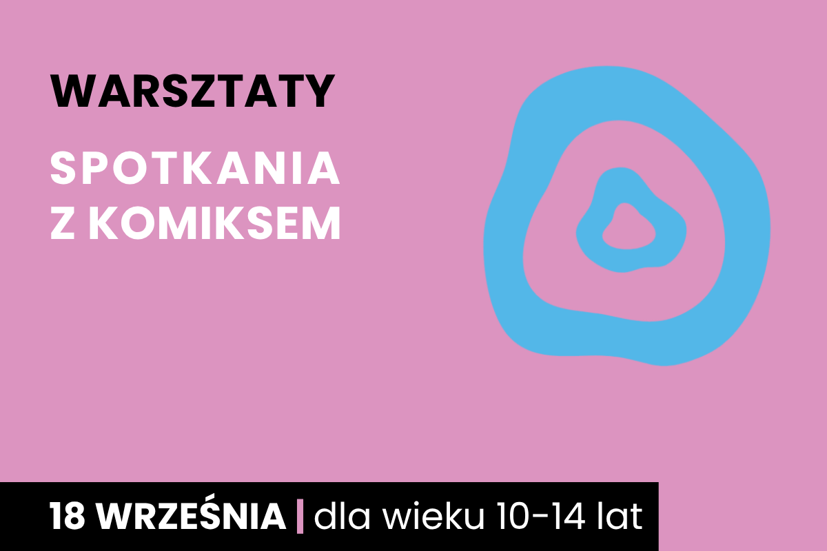 Dwa nieforemne okręgi jeden w drugim. Do tego tekst: warsztaty; Spotkania z komiksem; 18 września; dla wieku 10-14 lat.