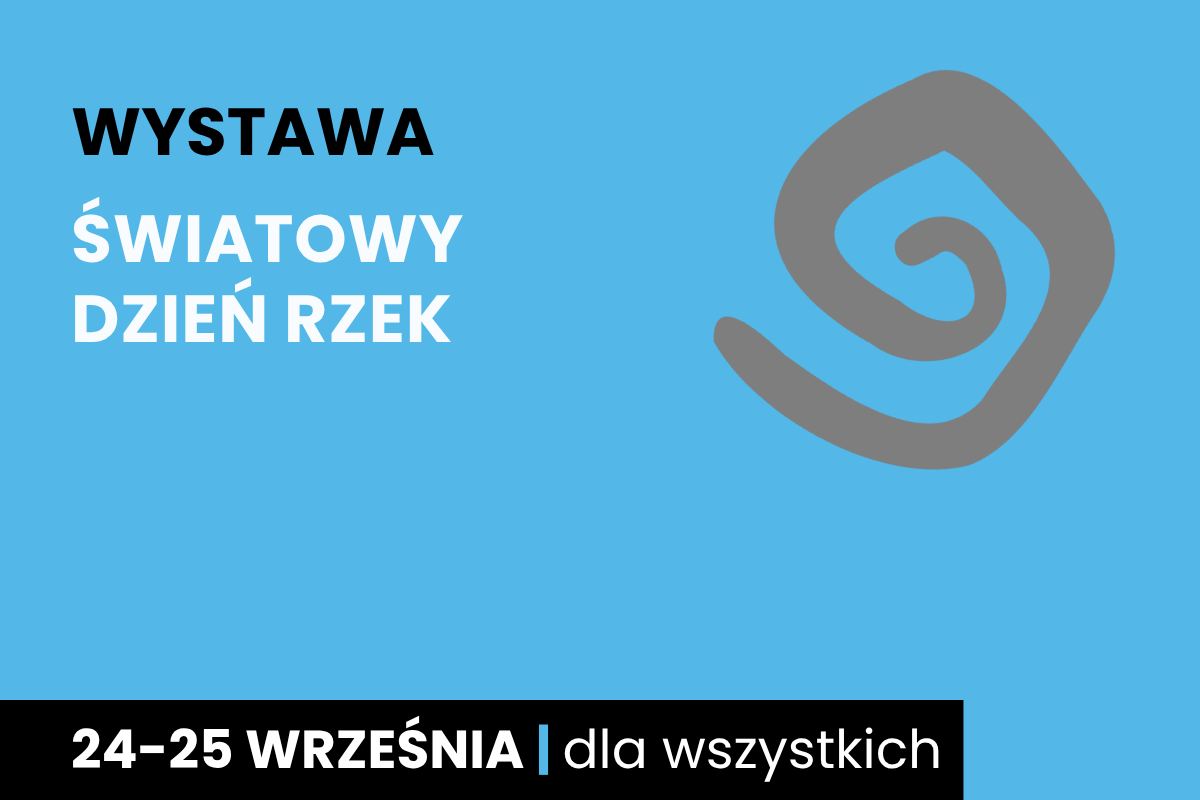 Rysunek szarej spirali. Do tego tekst; wystawa; światowy dzień rzek; 24-25 września; dla wszystkich.
