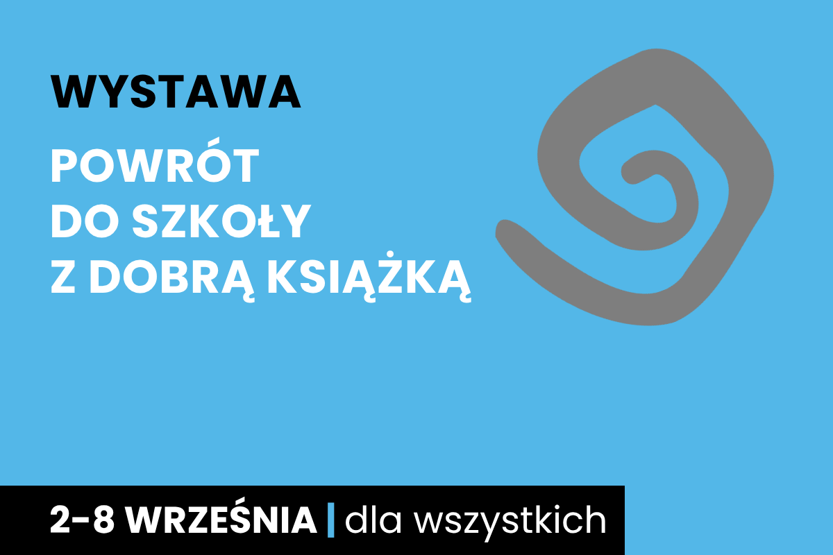 Rysunek szarej spirali. Do tego tekst; wystawa; powrót do szkoły z dobrą książką; 2-8 września; dla wszystkich.