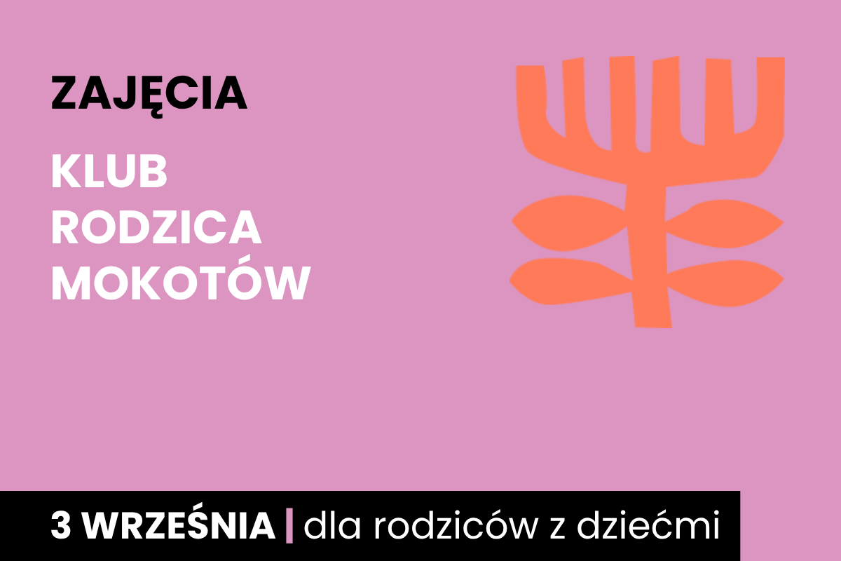 Rysunek symboliczny jakby pomarańczowego drzewa. Do tego tekst: zajęcia; klub rodzica Mokotów; 3 września; dla rodziców z dziećmi.