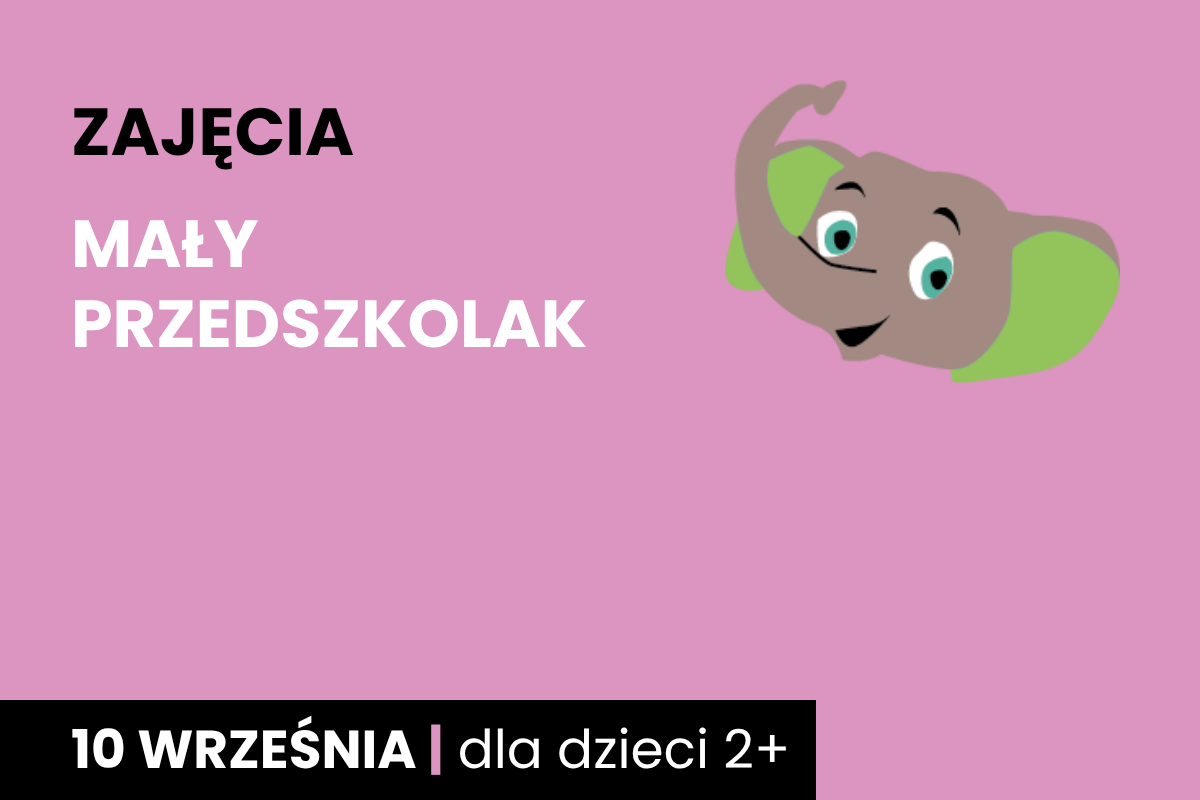 Rysunek głowy uśmiechniętego słonika. Do tego tekst: zajęcia; mały przedszkolak; 10 września; dla dzieci 2 plus.