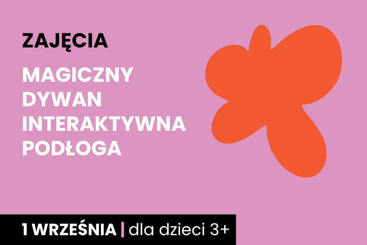 Rysunek pomarańczowej plamy na różowym tle. Do tego tekst: zajęcia; magiczny dywan; interaktywna podłoga; 1 września; dla dzieci 3 plus.