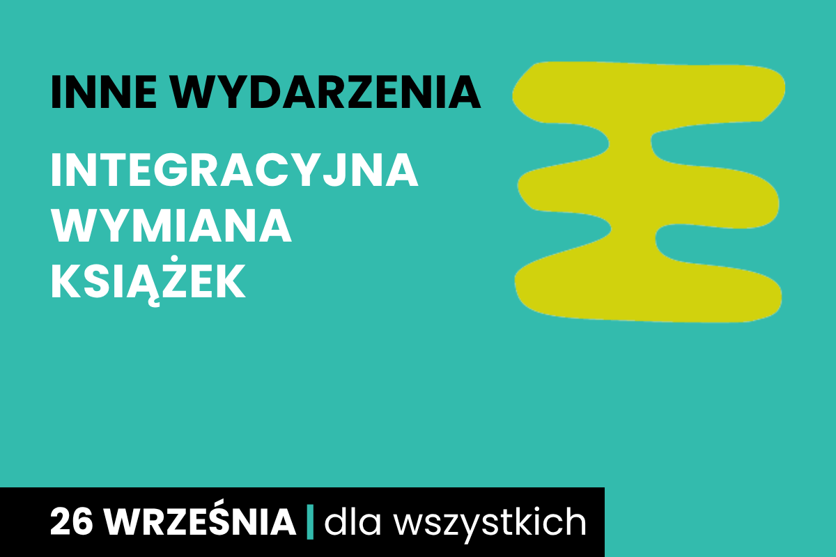Rysunek trzech połączonych prostokątów jeden na drugim. Do tego tekst: inne wydarzenia; integracyjna wymiana książek; 26 września; dla wszystkich.