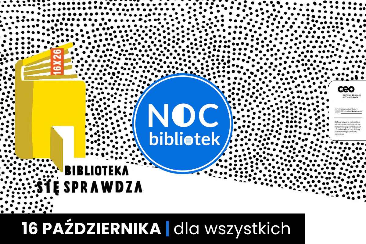 W tle mnóstwo czarnych kropek na białym tle, a z lewej żółty dom wyglądający jak książka. Do tego tekst: noc bibliotek; biblioteka się sprawdza; 16 X 26; 16 października; dla wszystkich.