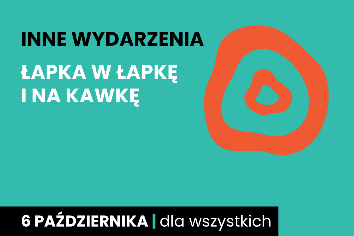 Rysunek dwóch nieforemnych okręgów jeden w drugim. Do tego tekst: inne wydarzenia; łapka w łapkę i na kawkę; 6 października; dla wszystkich.