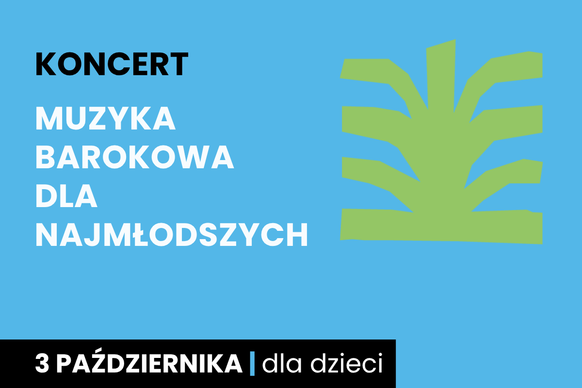 Rysunek symboliczny jakby drzewa. Do tego tekst: koncert; muzyka barokowa dla najmłodszych; 3 października; dla dzieci.