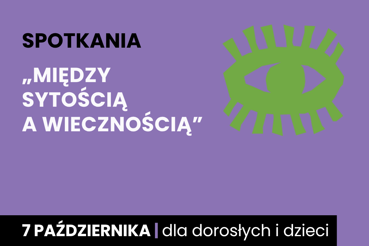 Rysunek symboliczny zielonego oka. Do tego tekst: spotkania; Między Sytością a Wiecznością; 7 października; dla dorosłych i dzieci.
