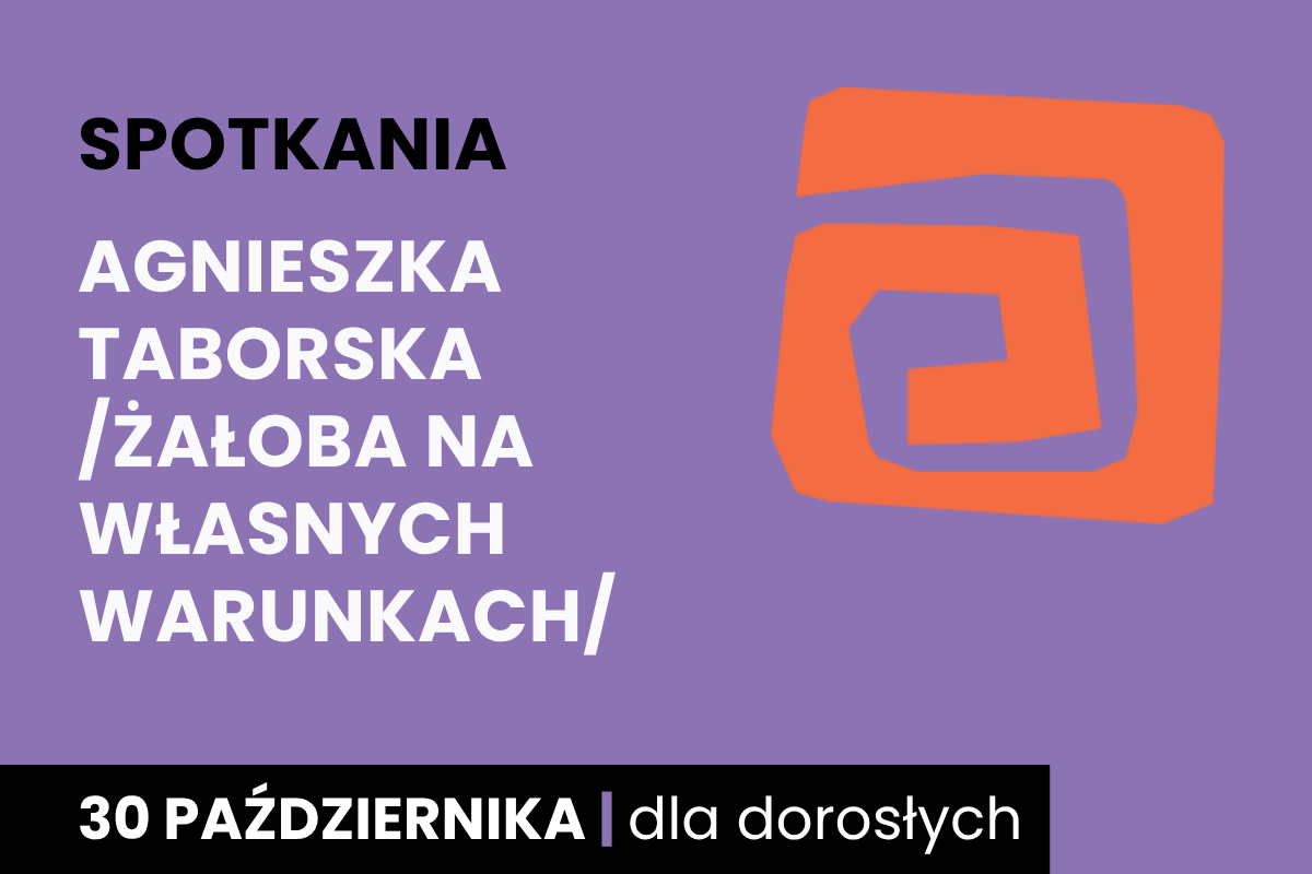 Rysunek pomarańczowej spirali. Do tego tekst: spotkania; Agnieszka Taborska, żałoba na własnych warunkach; 30 października; dla dorosłych.