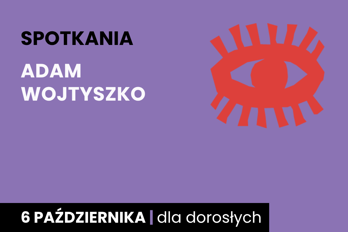 Rysunek symboliczny oka. Do tego tekst: spotkania; Adam Wojtyszko; 6 października; dla dorosłych.
