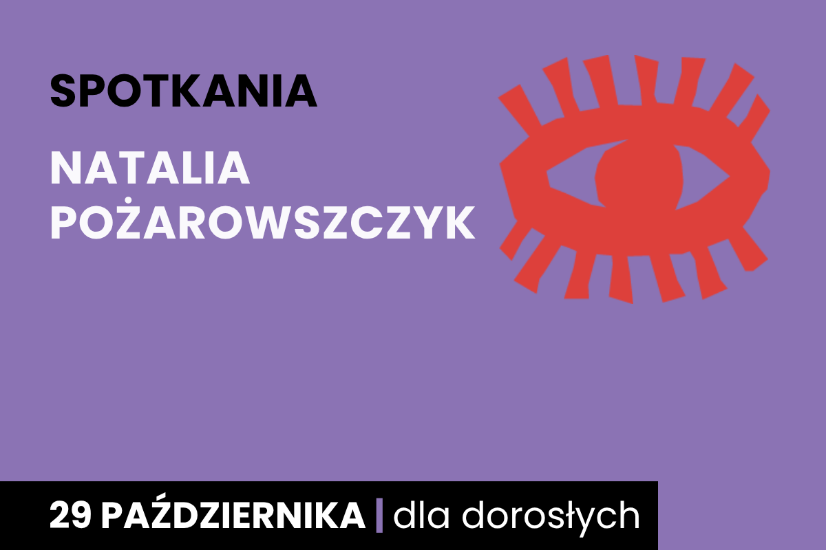 Rysunek symboliczny oka. Do tego tekst: spotkania; Natalia Pożarowszczyk; 29 października; dla dorosłych.