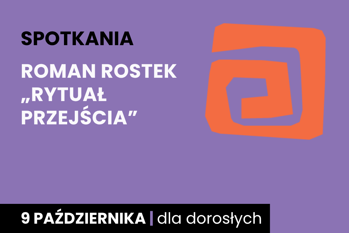 Rysunek pomarańczowej spirali. Do tego tekst: spotkania; Roman Rostek, Rytuał przejścia; 9 października; dla dorosłych.