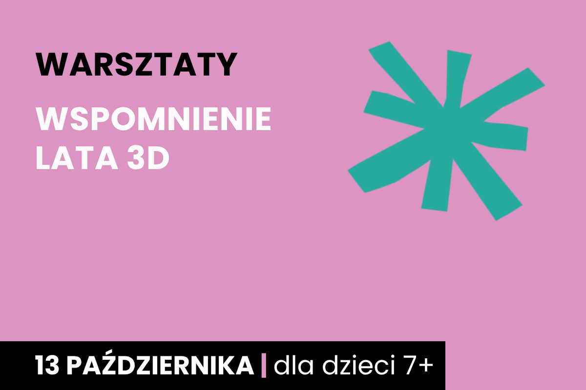 Zielona gwiazda na różowym tle. Do tego tekst: warsztaty; wspomnienie lata 3D; 13 października; dla dzieci 7+.