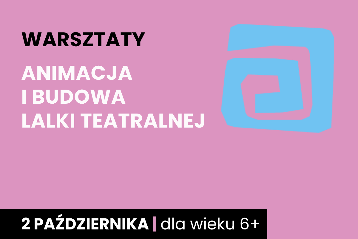 Rysunek kanciastej spirali. Do tego tekst: warsztaty; animacja i budowa lalki teatralnej; 2 października; dla wieku 6+.