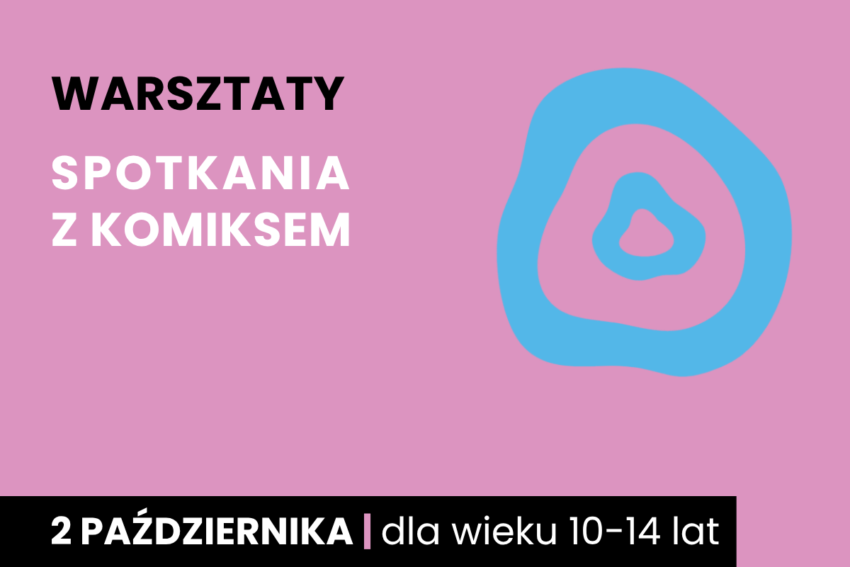 Dwa nieforemne okręgi jeden w drugim. Do tego tekst: warsztaty; Spotkania z komiksem; 2 października; dla wieku 10-14 lat.