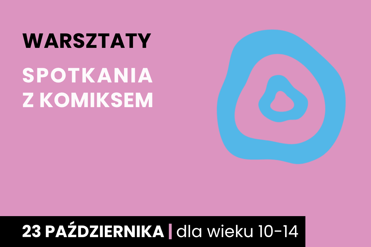 Dwa nieforemne okręgi jeden w drugim. Do tego tekst: warsztaty; Spotkania z komiksem; 23 października; dla wieku 10-14.