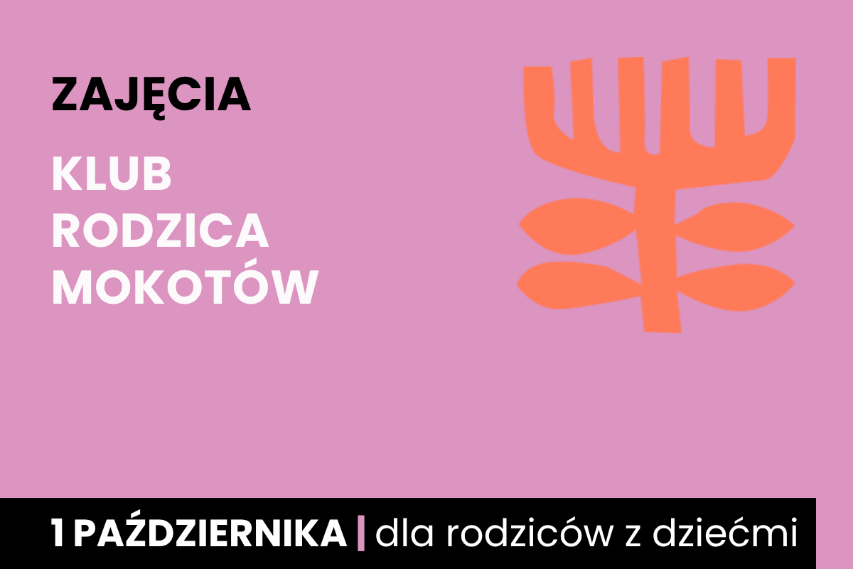 Rysunek symboliczny jakby pomarańczowego drzewa. Do tego tekst: zajęcia; klub rodzica Mokotów; 1 października; dla rodziców z dziećmi.