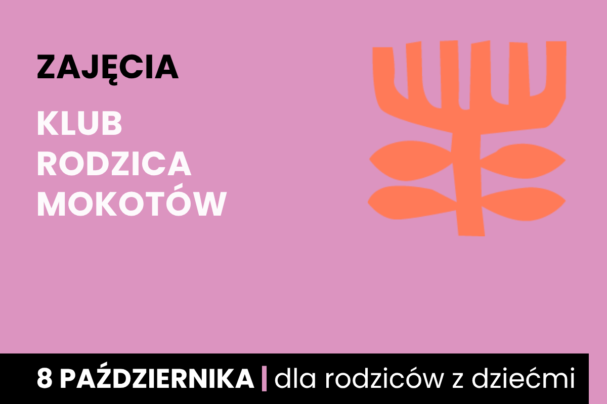Rysunek symboliczny jakby pomarańczowego drzewa. Do tego tekst: zajęcia; klub rodzica Mokotów; 8 października; dla rodziców z dziećmi.