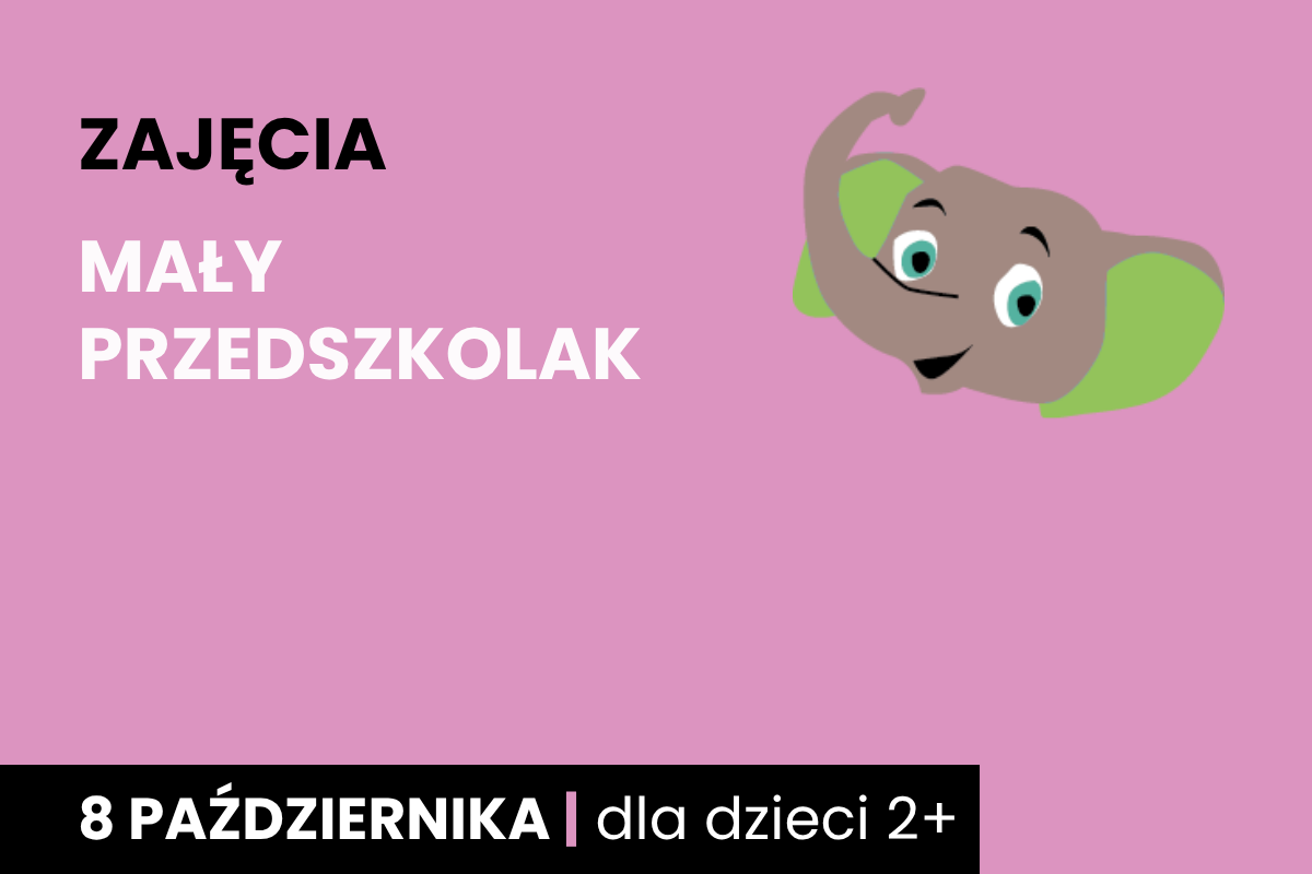 Rysunek głowy uśmiechniętego słonika. Do tego tekst: zajęcia; mały przedszkolak; 8 października; dla dzieci 2 plus.