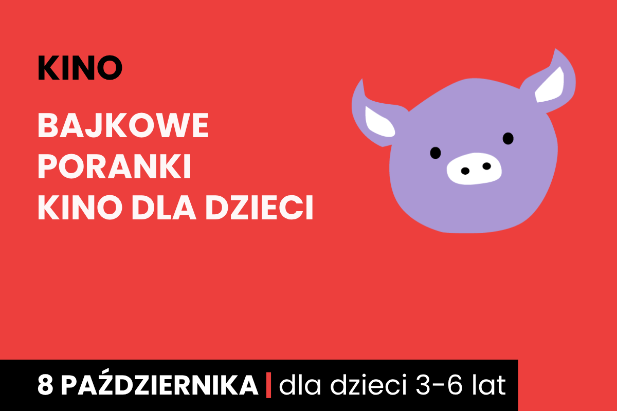 Rysunek twarzy różowej świnki na czerwonym tle. Do tego tekst: kino; bajkowe poranki; kino dla dzieci; 8 października; dla dzieci 3-6 lat.