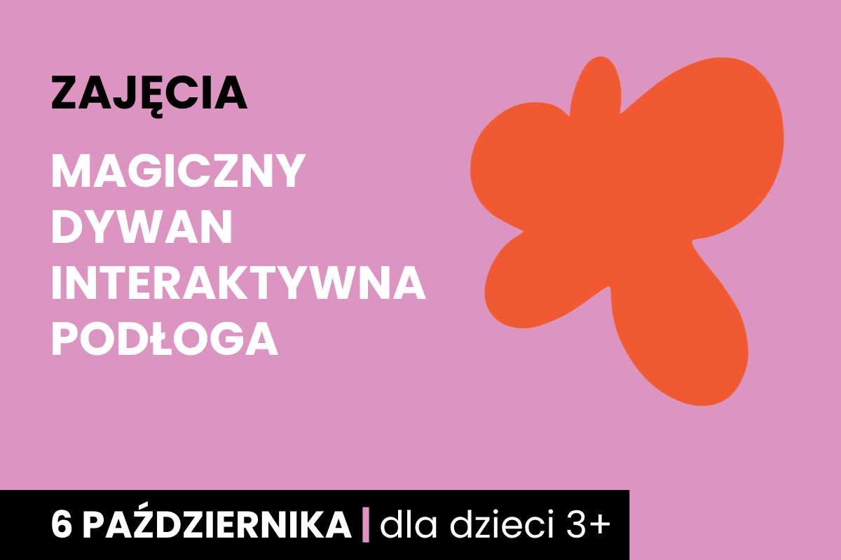 Rysunek pomarańczowej plamy na różowym tle. Do tego tekst: zajęcia; magiczny dywan; interaktywna podłoga; 6 października; dla dzieci 3 plus.