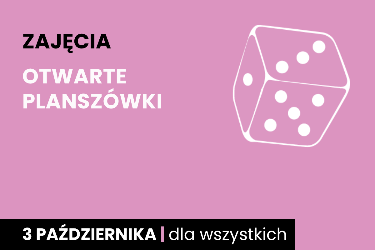 Rysunek sześciościennej kostki do gry w kolorze różowego tła. Do tego tekst: zajęcia; otwarte planszówki; 3 października; dla wszystkich.
