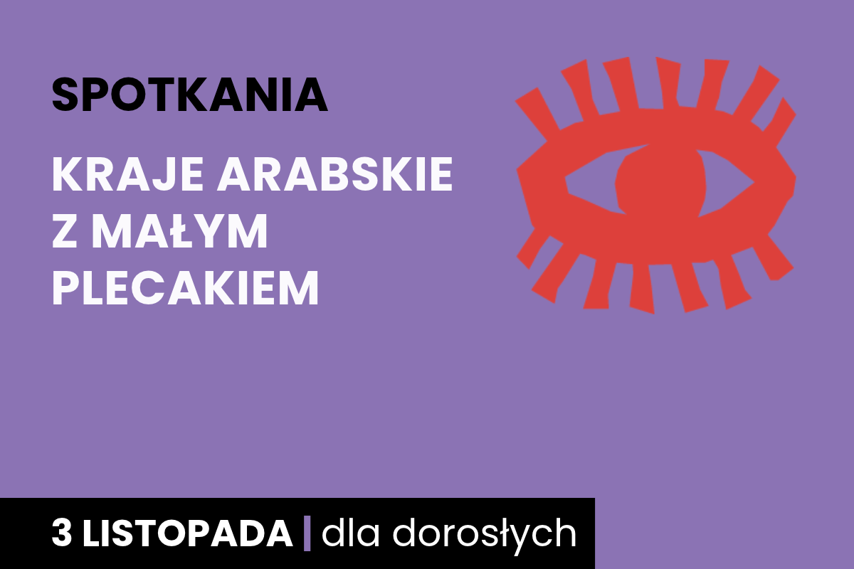 Rysunek symboliczny oka. Do tego tekst: spotkania; Kraje arabskie z małym plecakiem; 3 listopada; dla dorosłych.