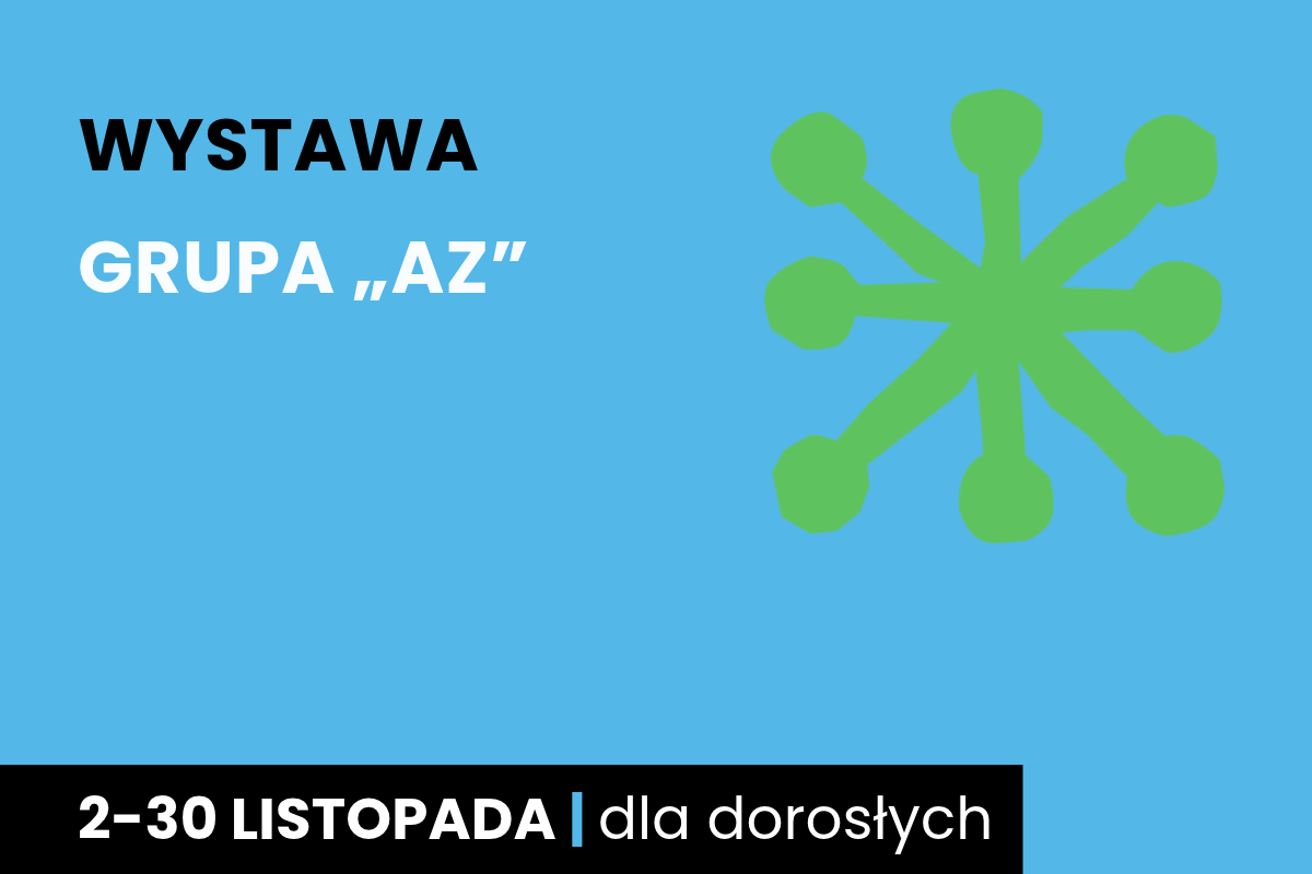 Rysunek sześcioramiennej figury. Do tego tekst: wystawa; grupa A Z; 2-30 listopada; dla dorosłych.