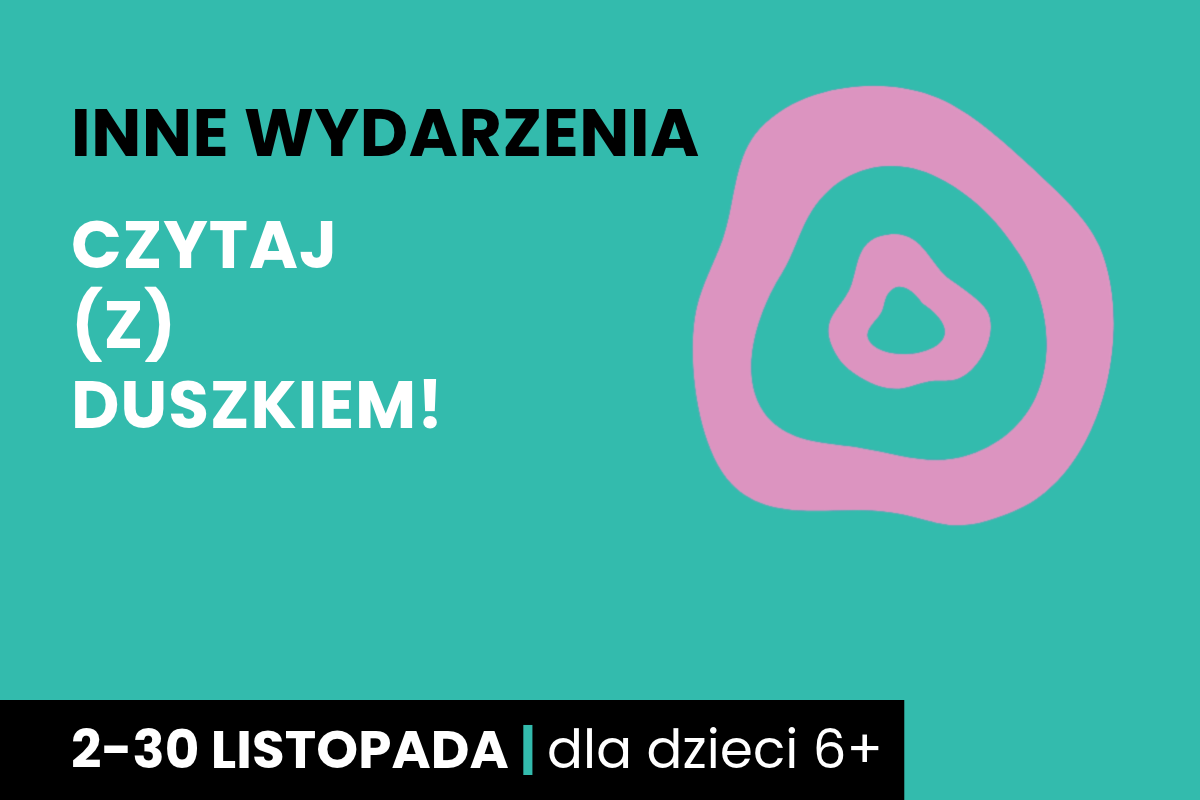Rysunek jednego nieforemnego kółka w drugim. Do tego tekst: inne wydarzenia; czytaj z duszkiem; 1-30 listopada; dla dzieci 6 plus.