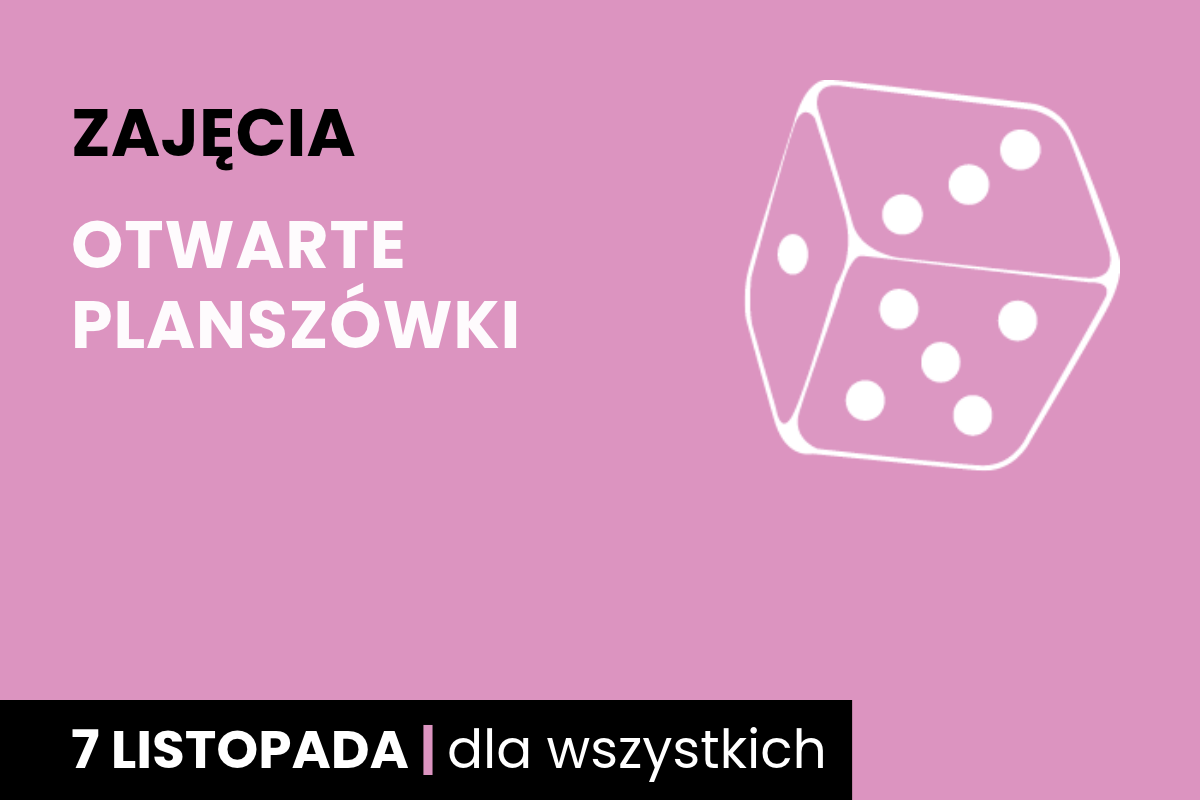 Rysunek sześciościennej kostki do gry w kolorze różowego tła. Do tego tekst: zajęcia; otwarte planszówki, papierowy łańcuch; 7 listopada; dla wszystkich.
