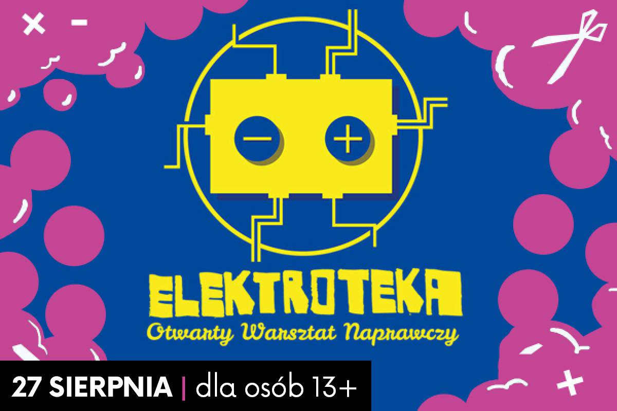 Żółty chip na granatowym tle; poniżej napis "Elektroteka- otwarty warsztat naprawczy"; dalej po prawej różowa chmura z piktogramami narzędzi. W lewym dolnym rogu napis: ". dla osób 13+" na czarnej ramce.