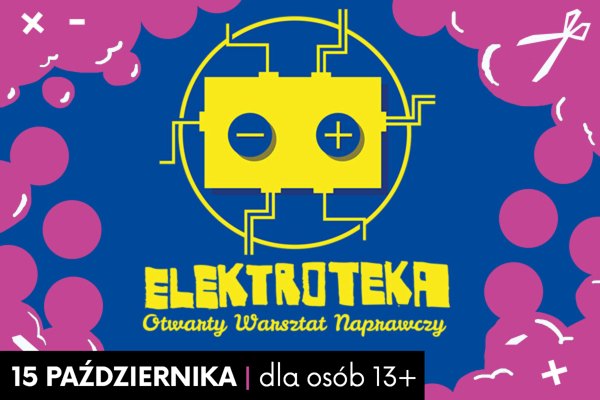 Plakat wydarzenia „Elektroteka: Otwarty Warsztat Naprawczy”, które odbędzie się 15 października i jest przeznaczone dla osób od 13 roku życia. Grafika w barwach niebiesko-żółto-różowych przedstawia żółtą baterię lub schemat elektryczny wpisany w okrąg.