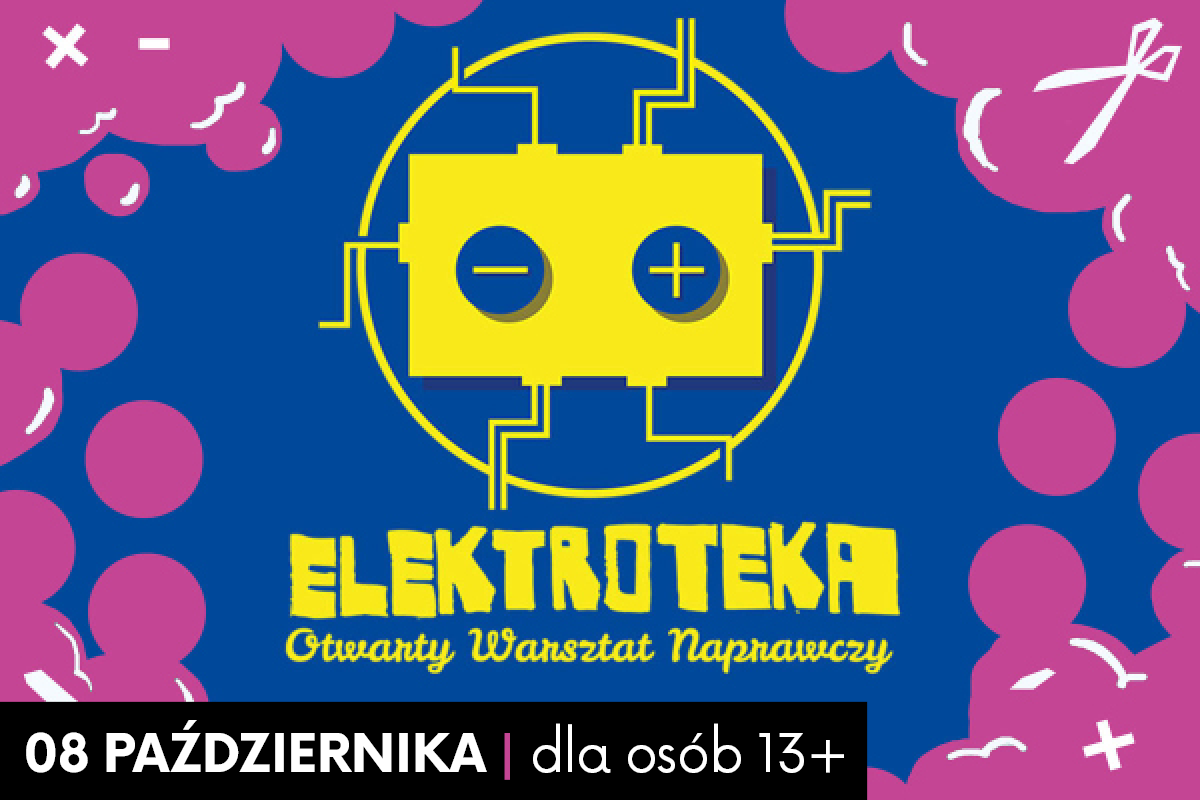 Plakat wydarzenia „Elektroteka: Otwarty Warsztat Naprawczy”, które odbędzie się 08 października i jest przeznaczone dla osób od 13 roku życia. Grafika w barwach niebiesko-żółto-różowych przedstawia żółtą baterię lub schemat elektryczny wpisany w okrąg.