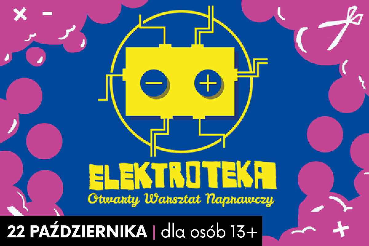 Plakat wydarzenia „Elektroteka: Otwarty Warsztat Naprawczy”, które odbędzie się 22 października i jest przeznaczone dla osób od 13 roku życia. Grafika w barwach niebiesko-żółto-różowych przedstawia żółtą baterię lub schemat elektryczny wpisany w okrąg.
