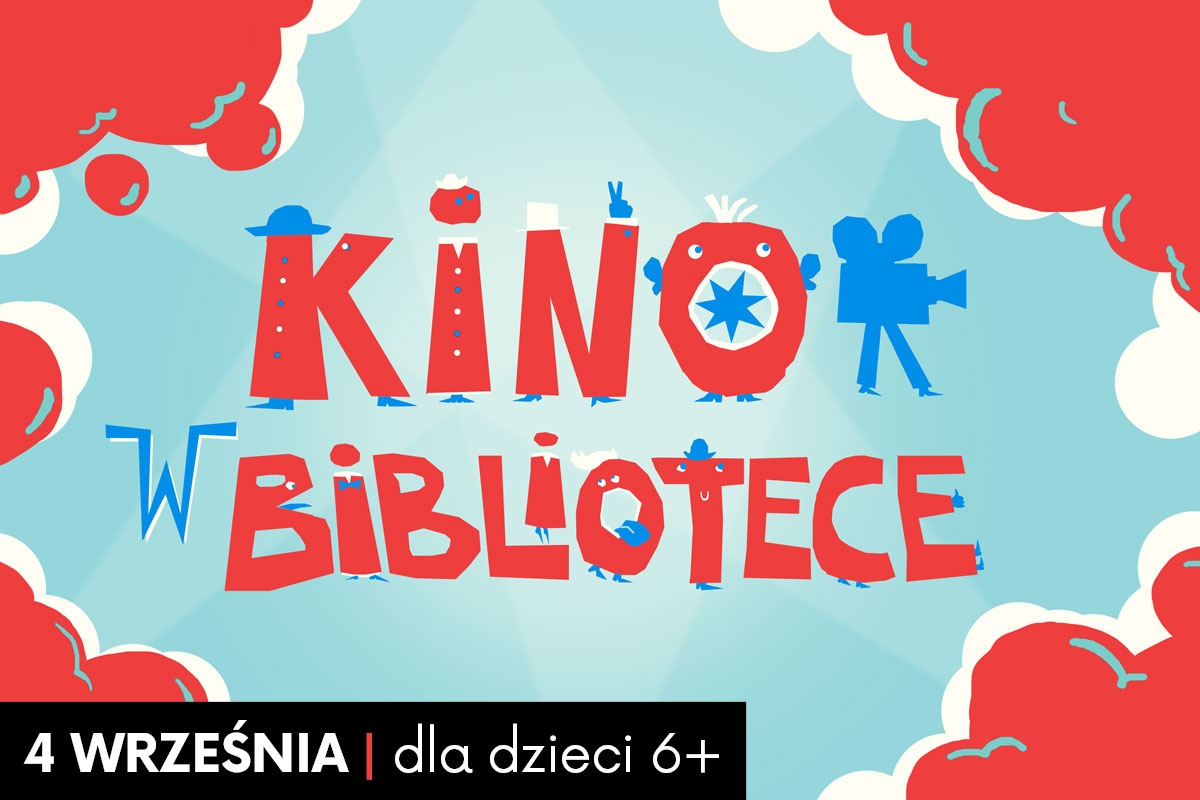 Kolorowy plakat wydarzenia pt. „kino w bibliotece”. Litery tytułu są przekształcone w animowane postacie na tle błękitnego nieba z puszystymi czerwonymi chmurami. Na dole plakatu znajduje się czarna belka z informacją: „4 września | dla dzieci 6+”.