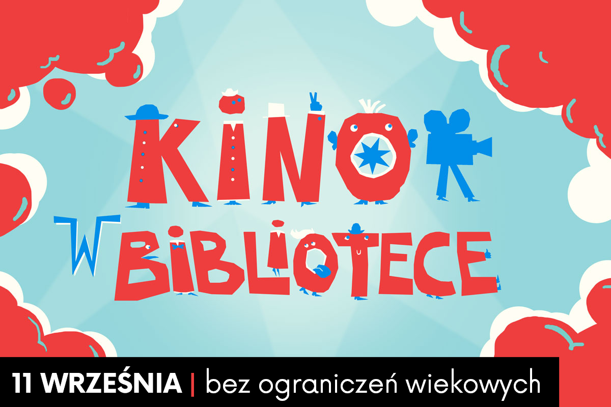 Kolorowy plakat wydarzenia pt. „kino w bibliotece”. Litery tytułu są przekształcone w animowane postacie na tle błękitnego nieba z puszystymi czerwonymi chmurami. Na dole plakatu znajduje się czarna belka z informacją: „11 września | dla dzieci 6+”.