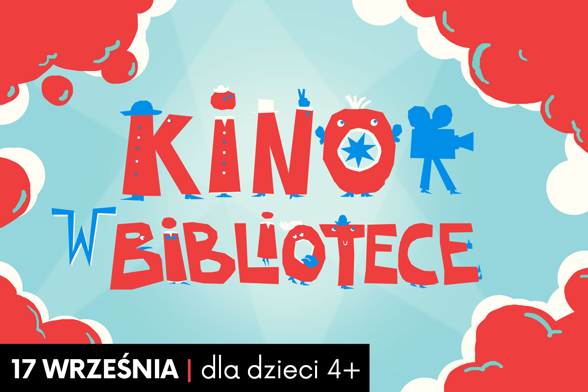 Kolorowy plakat wydarzenia pt. „kino w bibliotece”. Litery tytułu są przekształcone w animowane postacie na tle błękitnego nieba z puszystymi czerwonymi chmurami. Na dole plakatu znajduje się czarna belka z informacją: „18 września | dla dzie4+”.