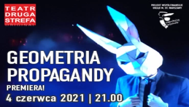 Teatr Druga Strefa Original. Geometria propagandy, premiera. 4 czerwca godzina 21.00