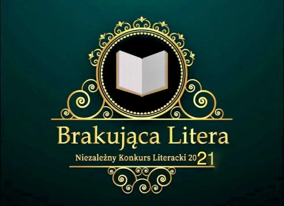 Na zielonym tle pozłacane ozdoby na górze wiją się wokół otwartej książki. Poniżej złotymi literami tekst: brakująca litera; niezależny konkurs literacki 2021.